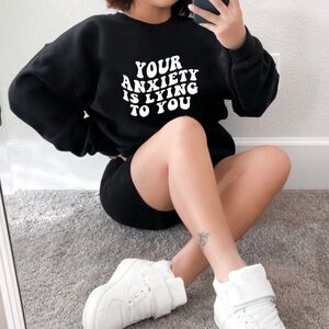 Your Anxiety is lying to you Crewneck Sweatshirt S-5X